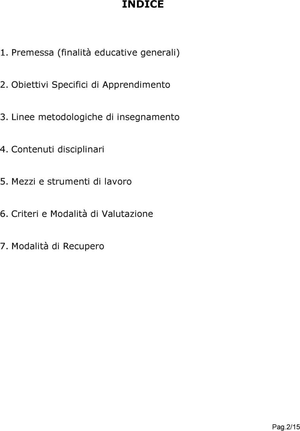 Linee metodologiche di insegnamento 4. Contenuti disciplinari 5.