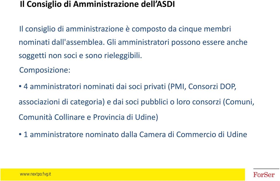 Composizione: 4 amministratori nominati dai soci privati (PMI, Consorzi DOP, associazioni di categoria) e dai