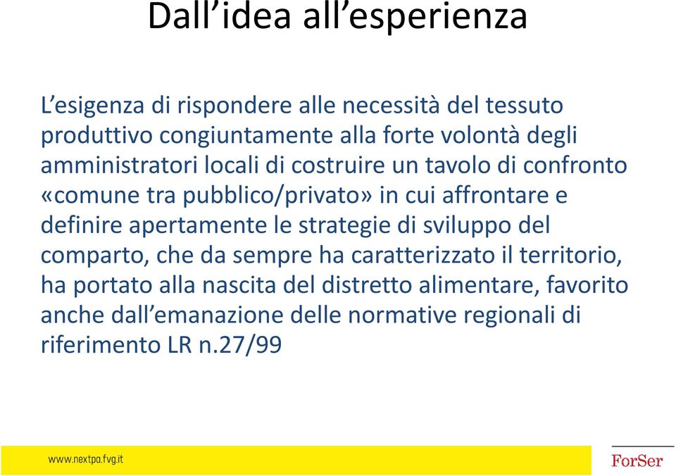 affrontare e definire apertamente le strategie di sviluppo del comparto, che da sempre ha caratterizzato il