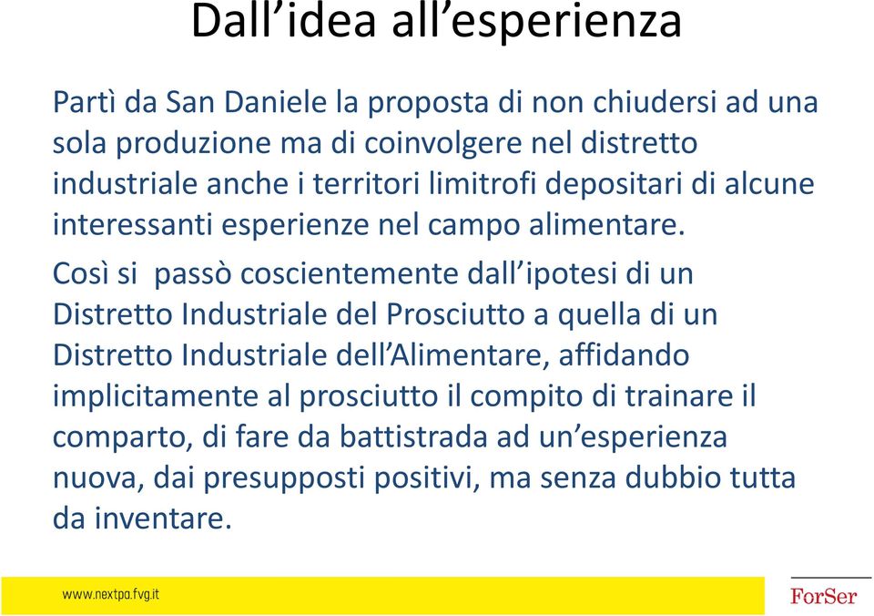 Così si passò coscientemente dall ipotesi di un Distretto Industriale del Prosciutto a quella di un Distretto Industriale dell Alimentare,