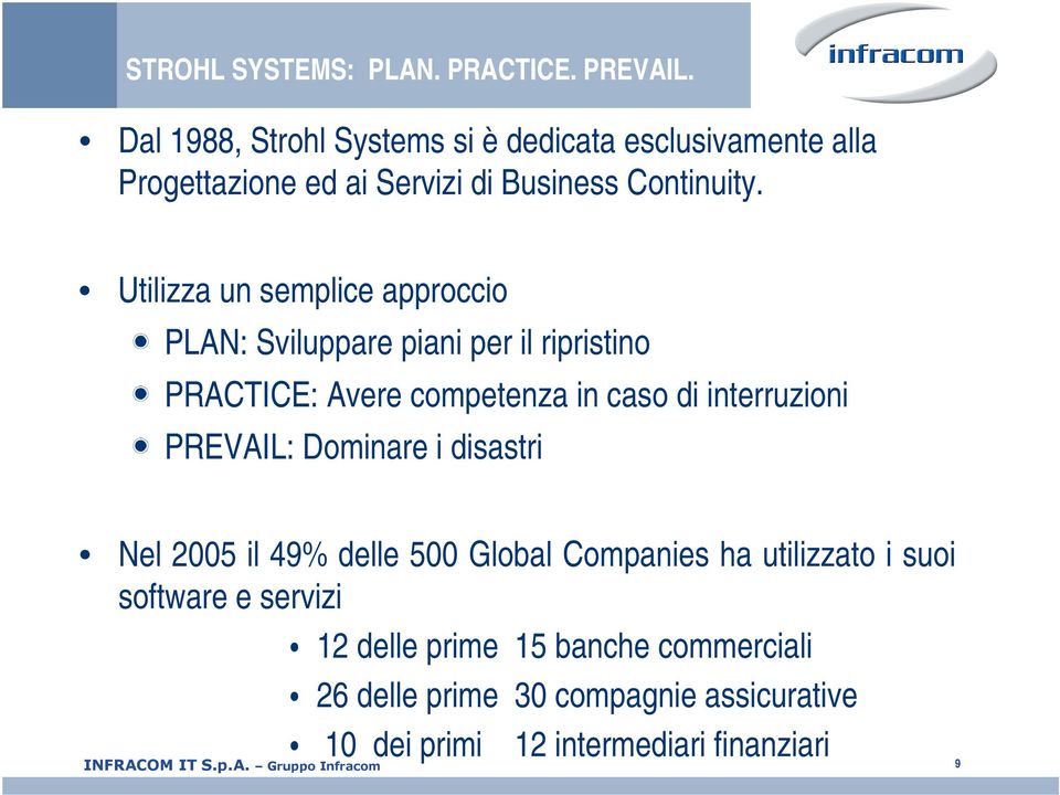 Utilizza un semplice approccio PLAN: Sviluppare piani per il ripristino PRACTICE: Avere competenza in caso di interruzioni