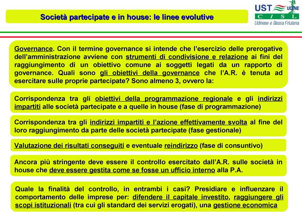 soggetti legati da un rapporto di governance. Quali sono gli obiettivi della governance che l A.R. è tenuta ad esercitare sulle proprie partecipate?