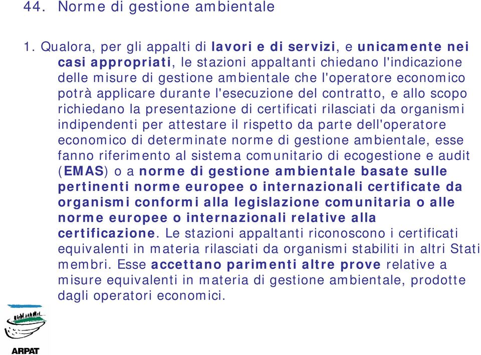 applicare durante l'esecuzione del contratto, e allo scopo richiedano la presentazione di certificati rilasciati da organismi indipendenti per attestare il rispetto da parte dell'operatore economico