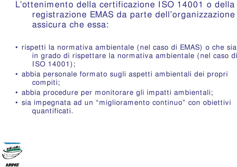 ambientale (nel caso di ISO 14001); abbia personale formato sugli aspetti ambientali dei propri compiti; abbia