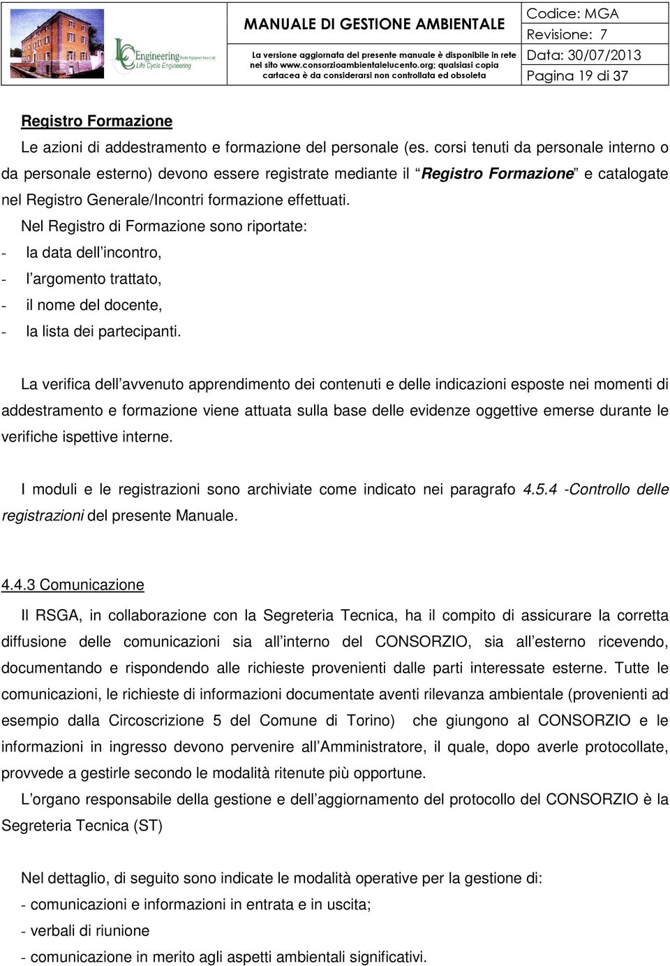 Nel Registro di Formazione sono riportate: - la data dell incontro, - l argomento trattato, - il nome del docente, - la lista dei partecipanti.