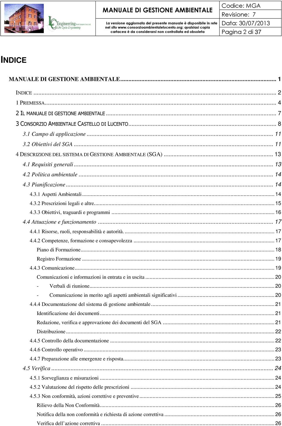 .. 14 4.3.1 Aspetti Ambientali... 14 4.3.2 Prescrizioni legali e altre... 15 4.3.3 Obiettivi, traguardi e programmi... 16 4.4 Attuazione e funzionamento... 17 4.4.1 Risorse, ruoli, responsabilità e autorità.