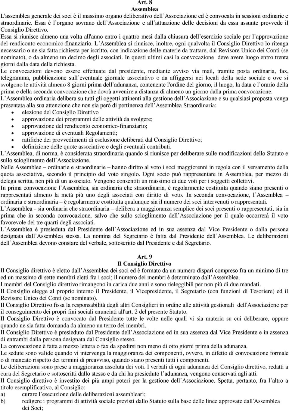 Essa si riunisce almeno una volta all'anno entro i quattro mesi dalla chiusura dell esercizio sociale per l approvazione del rendiconto economico-finanziario.