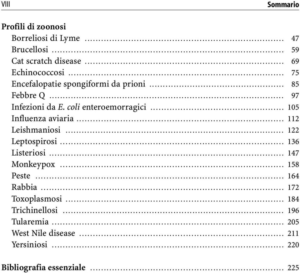 .. 105 Influenza aviaria... 112 Leishmaniosi... 122 Leptospirosi... 136 Listeriosi... 147 Monkeypox... 158 Peste.