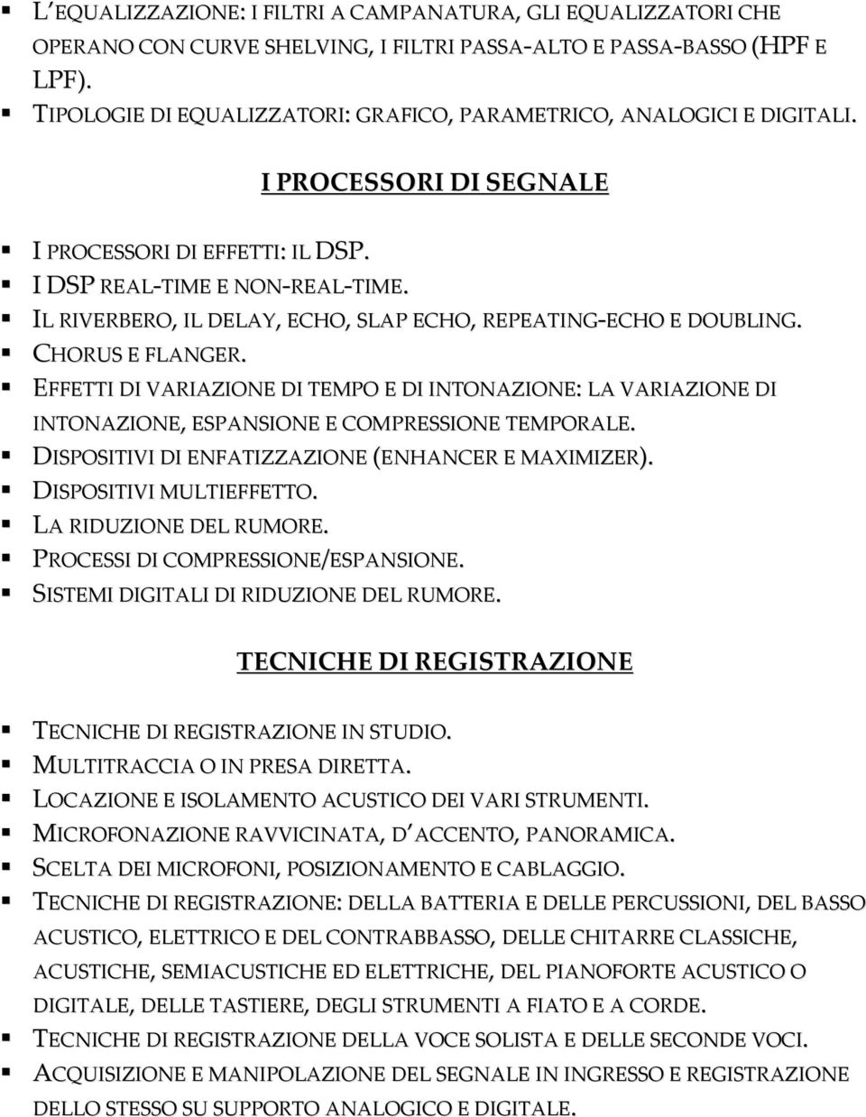 IL RIVERBERO, IL DELAY, ECHO, SLAP ECHO, REPEATING-ECHO E DOUBLING. CHORUS E FLANGER.