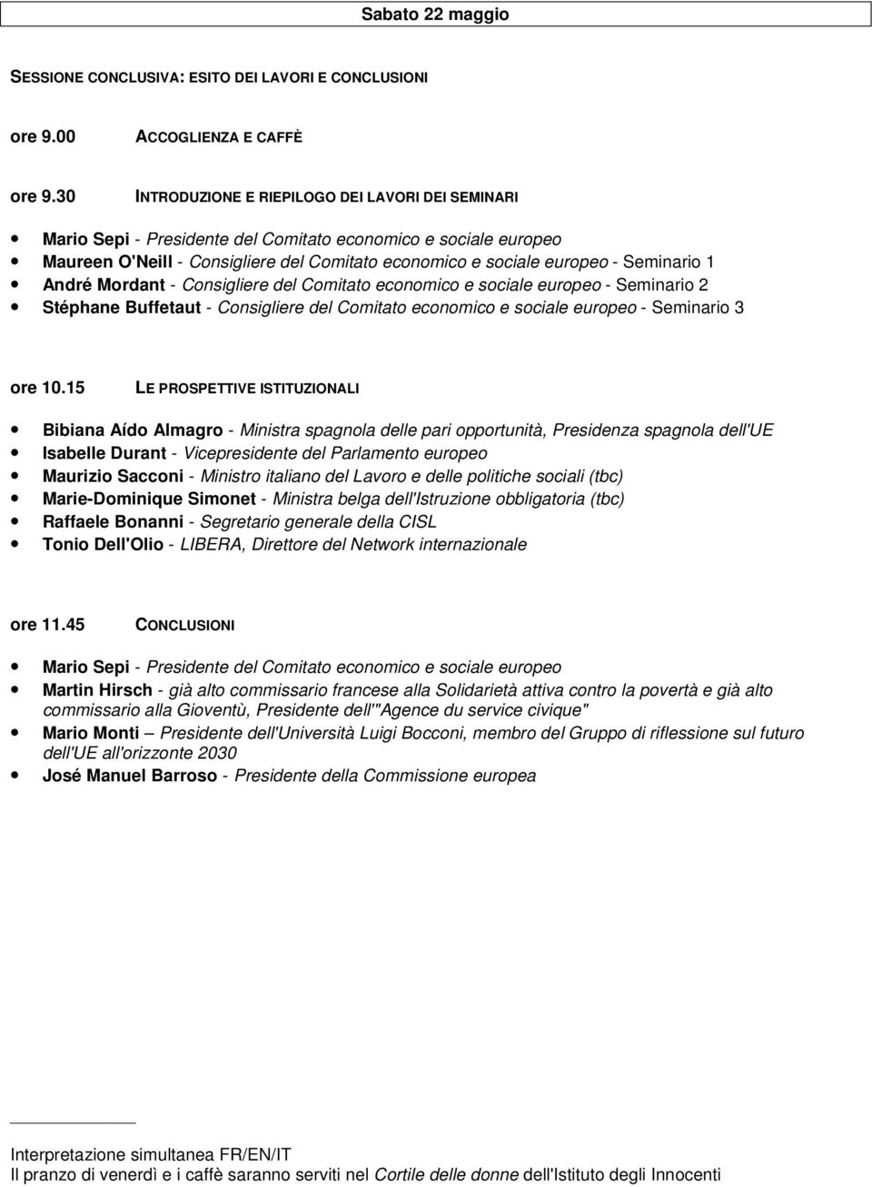 1 André Mordant - Consigliere del Comitato economico e sociale europeo - Seminario 2 Stéphane Buffetaut - Consigliere del Comitato economico e sociale europeo - Seminario 3 LE PROSPETTIVE