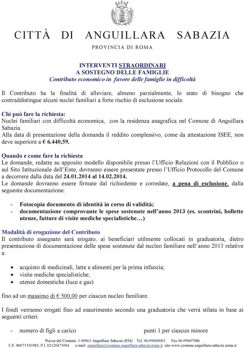 Chi può fare la richiesta: Nuclei familiari con difficoltà economica, con la residenza anagrafica nel Comune di Anguillara Sabazia.