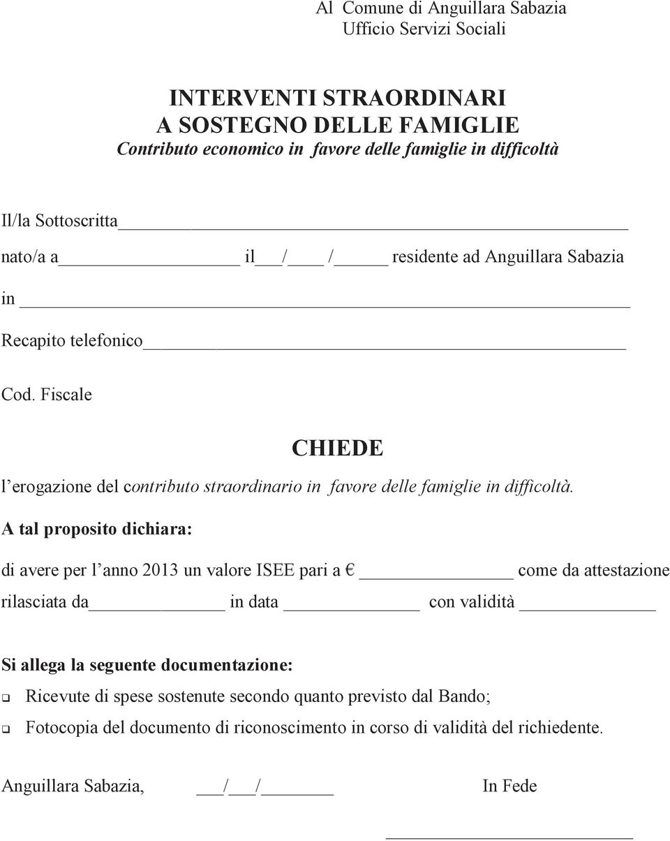 Fiscale CHIEDE l erogazione del contributo straordinario in favore delle famiglie in difficoltà.