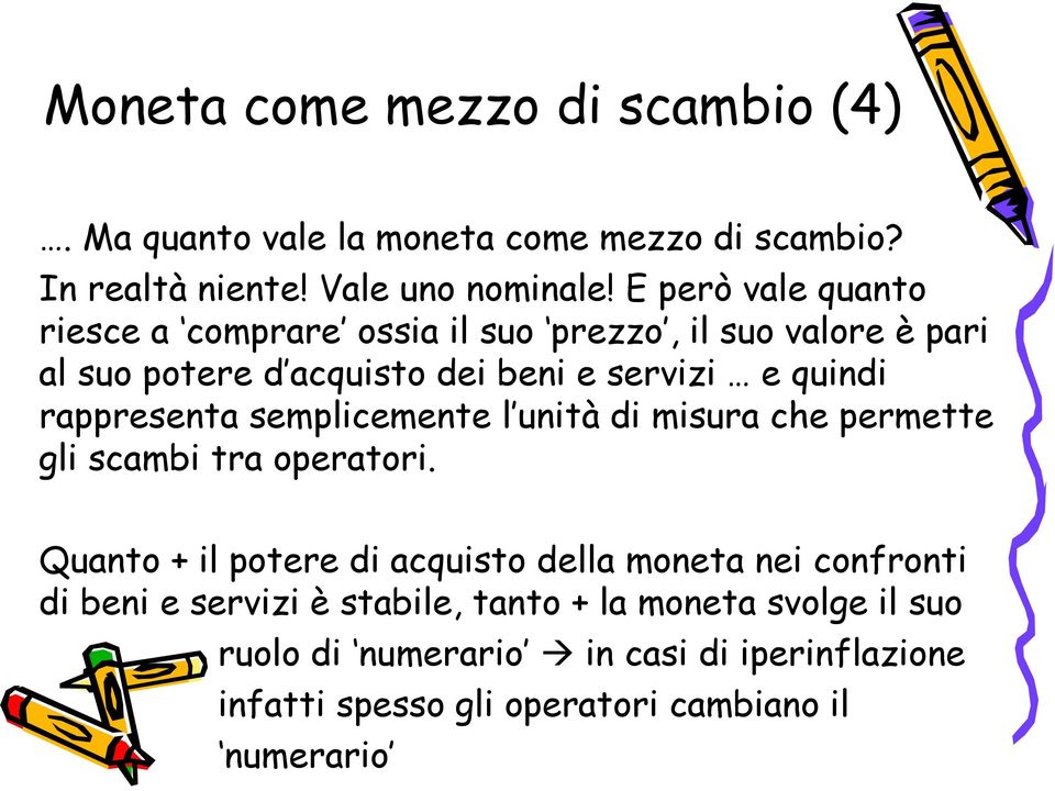 rappresenta semplicemente l unità di misura che permette gli scambi tra operatori.