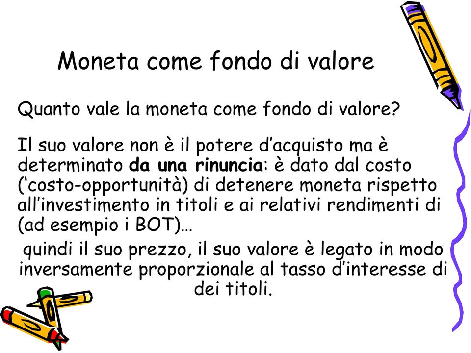 costo-opportunità) di detenere moneta rispetto all investimento in titoli e ai relativi rendimenti