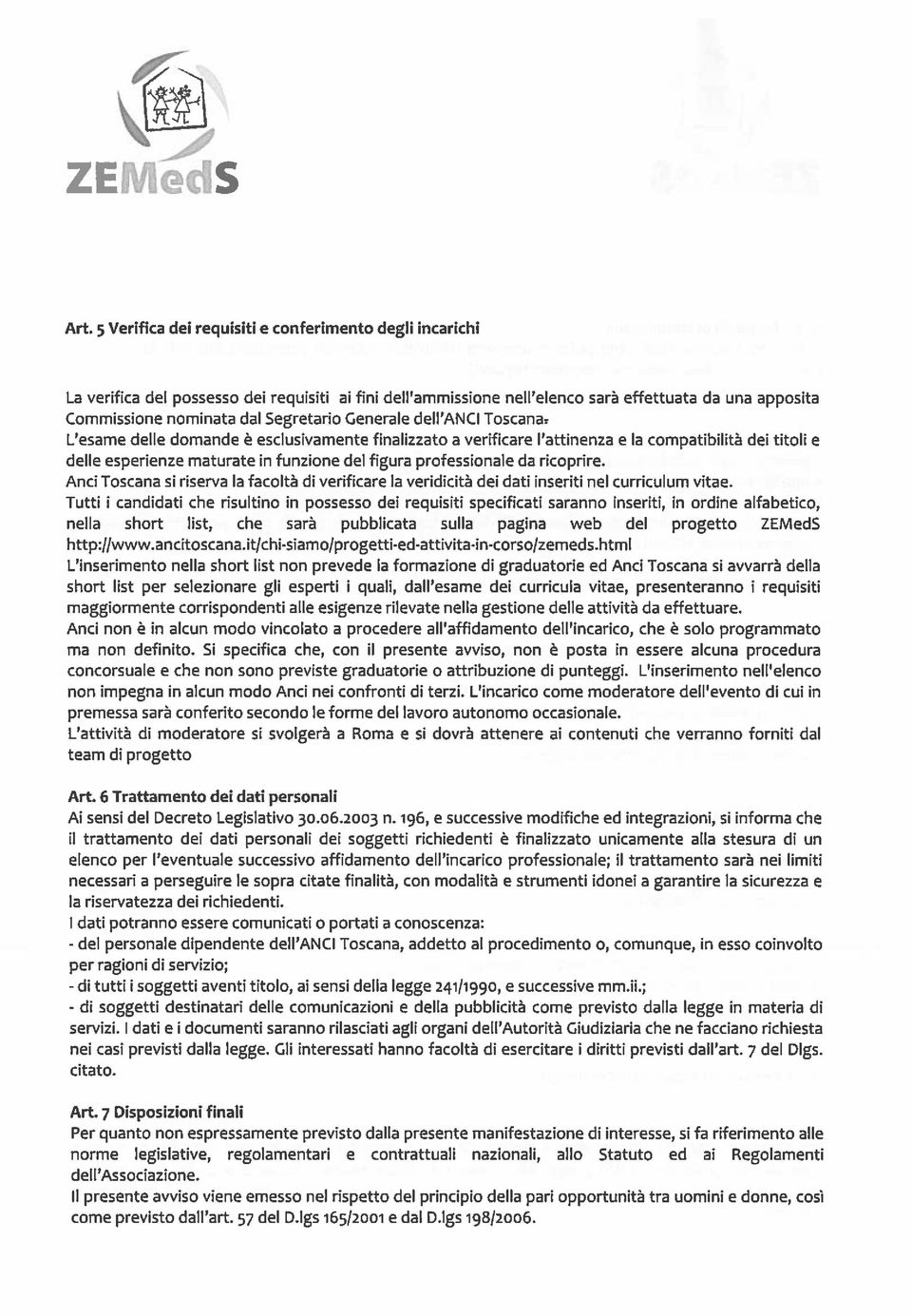 Generale dell ANCI Toscana7 L esame delle domande è esclusivamente finalizzato a verificare l attinenza e la compatibilità dei titoli e delle esperienze maturate in funzione del figura professionale