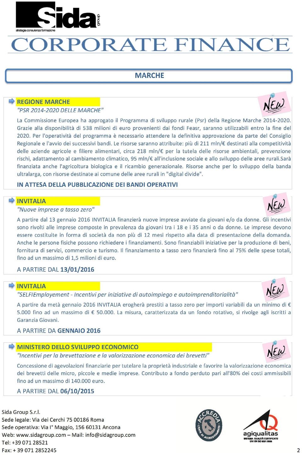 Per l'operatività del programma è necessario attendere la definitiva approvazione da parte del Consiglio Regionale e l'avvio dei successivi bandi.