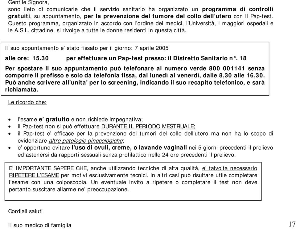 Il suo appuntamento e stato fissato per il giorno: 7 aprile 2005 alle ore: 15.30 per effettuare un Pap-test presso: il Distretto Sanitario n.