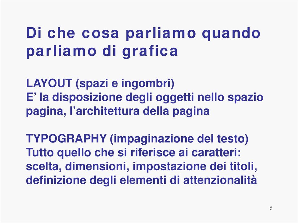 TYPOGRAPHY (impaginazione del testo) Tutto quello che si riferisce ai caratteri: