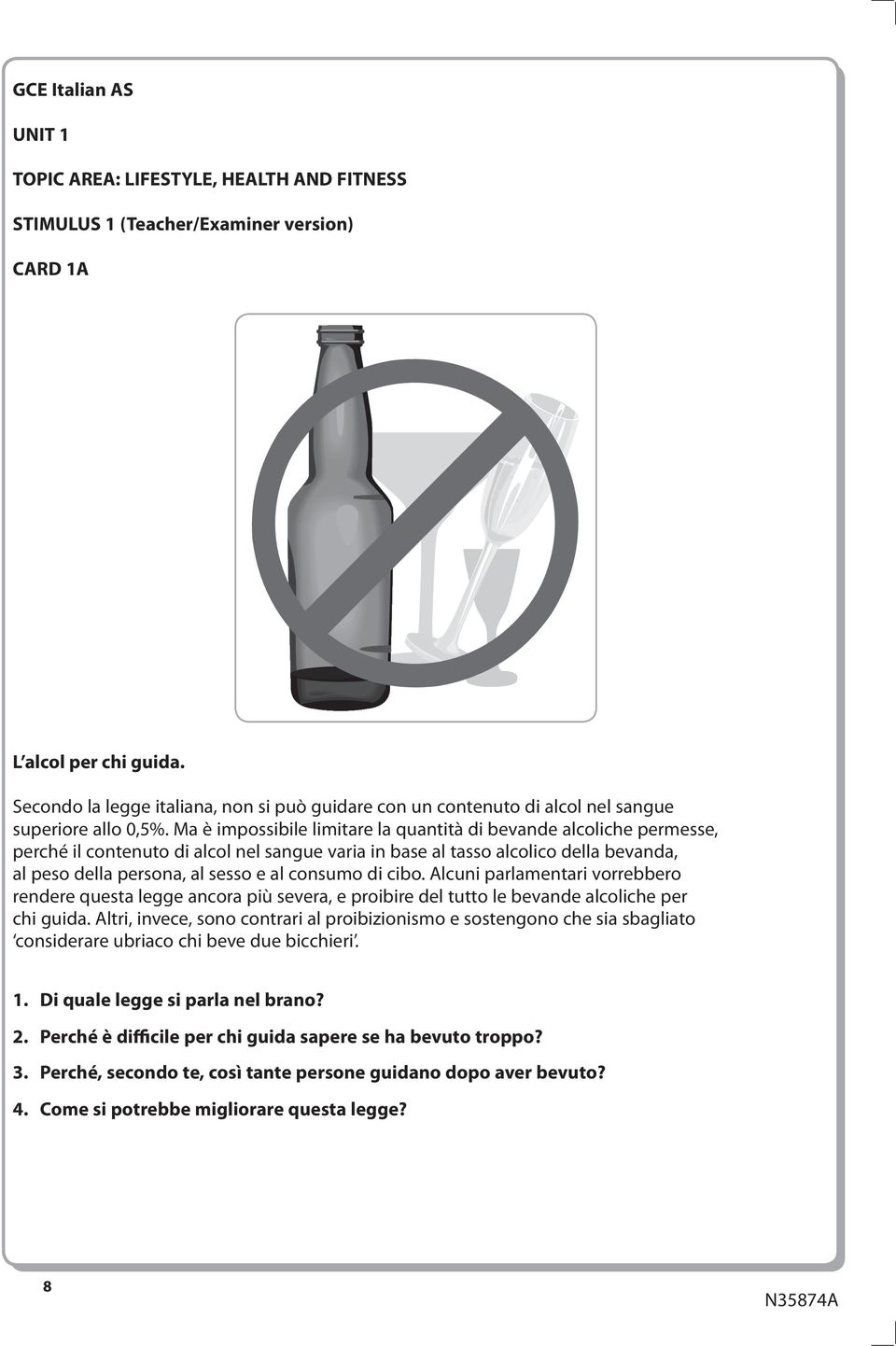 Ma è impossibile limitare la quantità di bevande alcoliche permesse, perché il contenuto di alcol nel sangue varia in base al tasso alcolico della bevanda, al peso della persona, al sesso e al