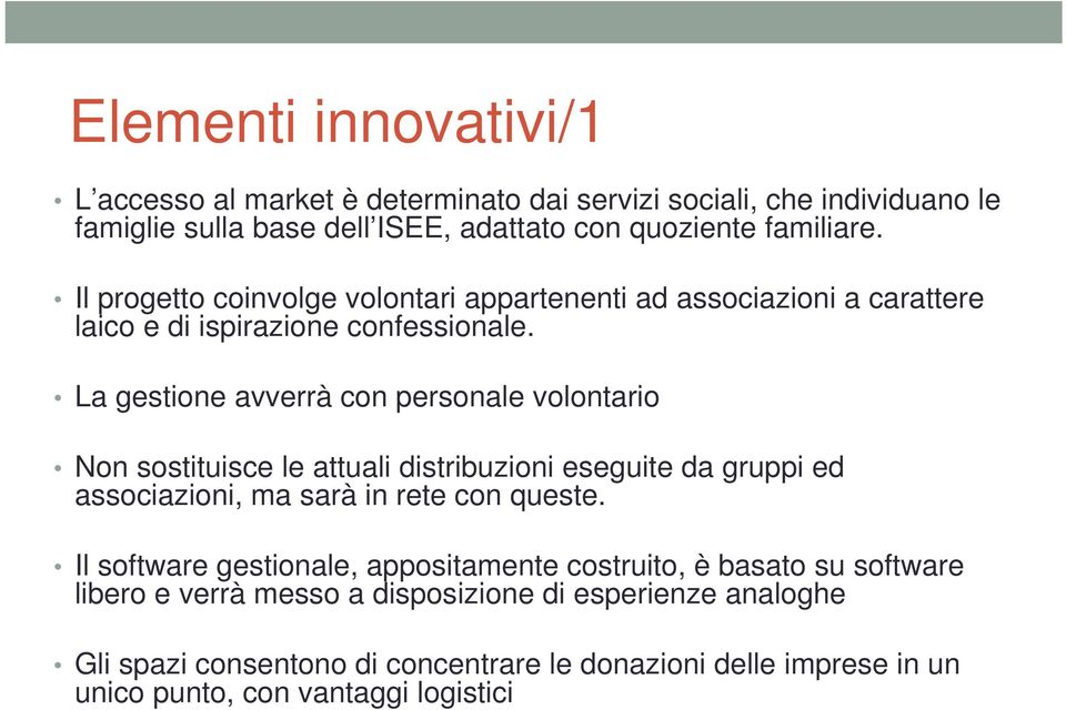 La gestione avverrà con personale volontario Non sostituisce le attuali distribuzioni eseguite da gruppi ed associazioni, ma sarà in rete con queste.