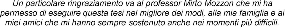 migliore dei modi, alla mia famiglia e ai miei amici