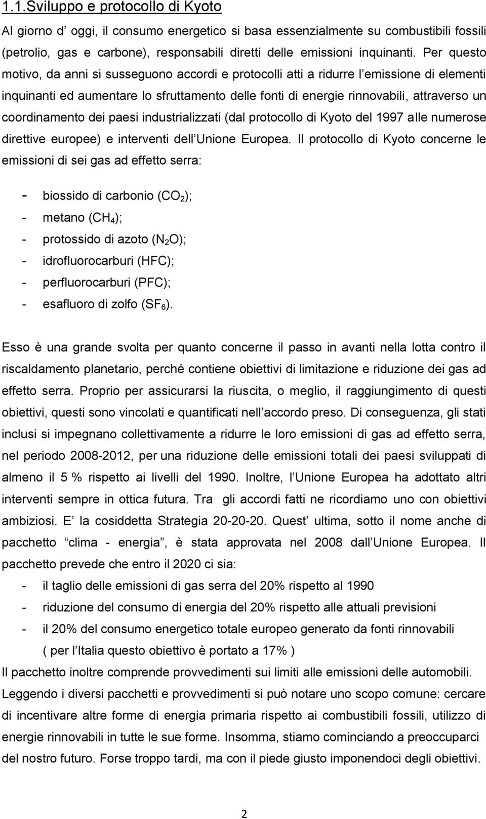 coordinamento dei paesi industrializzati (dal protocollo di Kyoto del 1997 alle numerose direttive europee) e interventi dell Unione Europea.