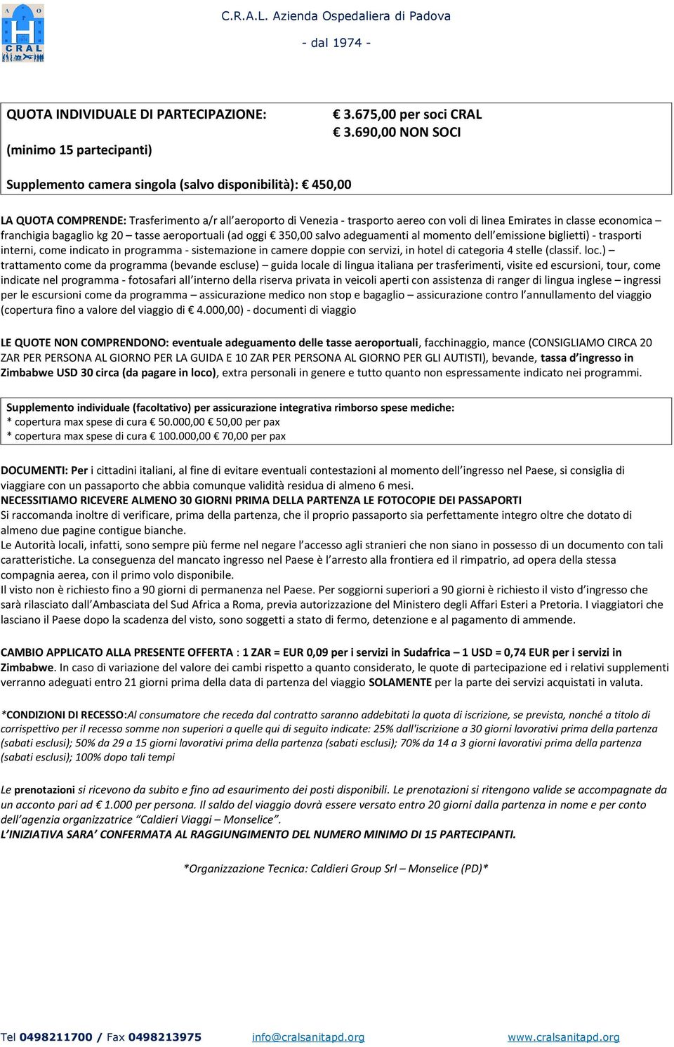 economica franchigia bagaglio kg 20 tasse aeroportuali (ad oggi 350,00 salvo adeguamenti al momento dell emissione biglietti) - trasporti interni, come indicato in programma - sistemazione in camere