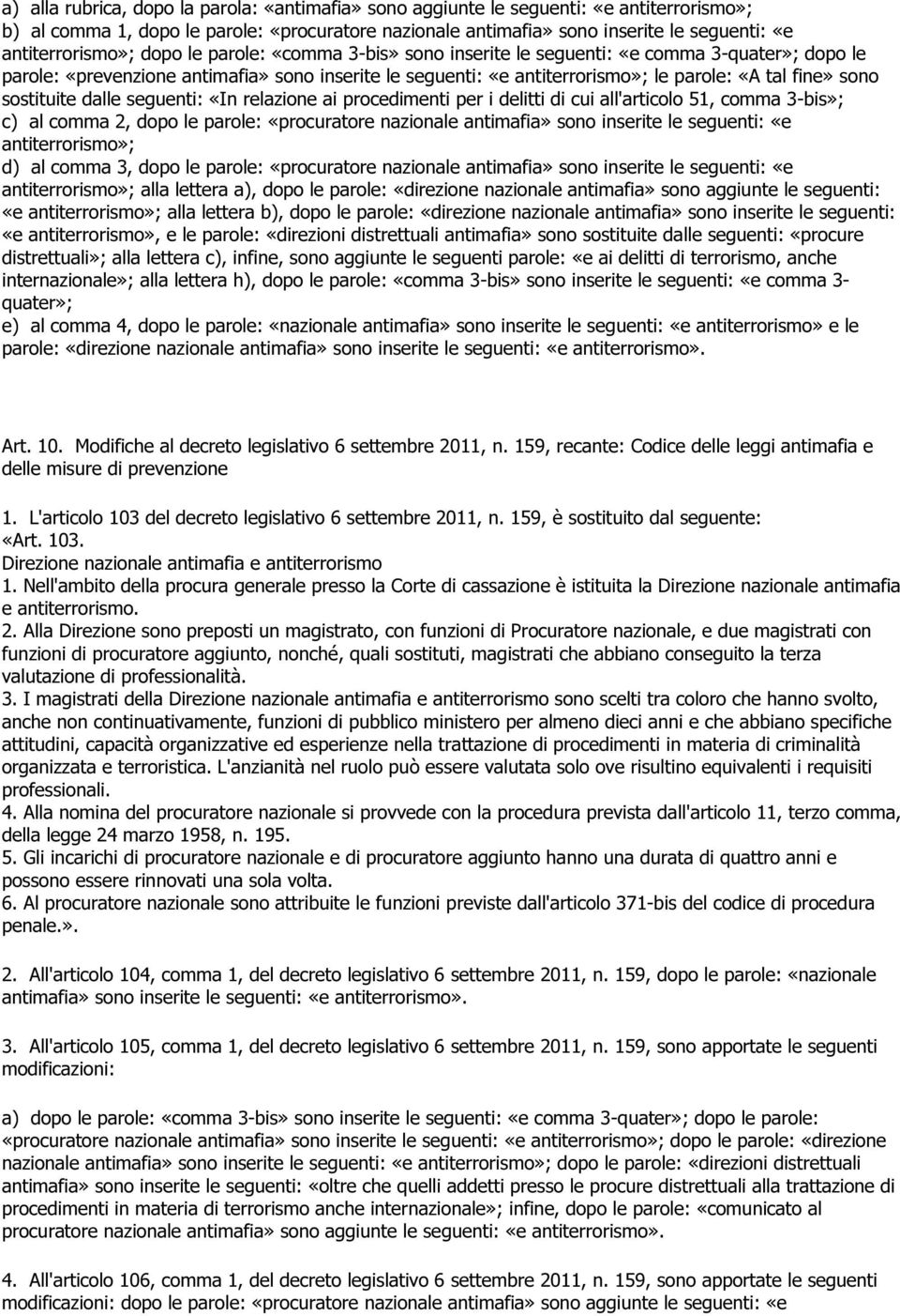 fine» sono sostituite dalle seguenti: «In relazione ai procedimenti per i delitti di cui all'articolo 51, comma 3-bis»; c) al comma 2, dopo le parole: «procuratore nazionale antimafia» sono inserite