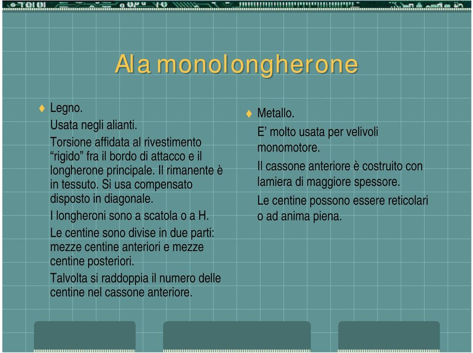 Le centine sono divise in due parti: mezze centine anteriori e mezze centine posteriori.