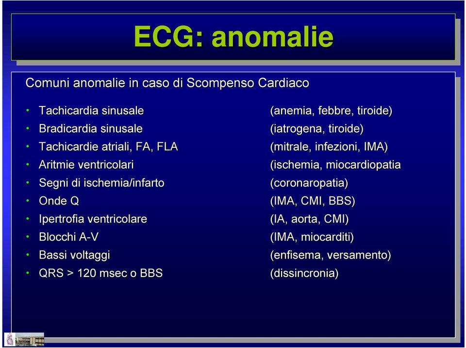 Aritmie Aritmie ventricolari ventricolari (ischemia, (ischemia, miocardiopatia miocardiopatia Segni Segni di di ischemia/infarto ischemia/infarto (coronaropatia) (coronaropatia) Onde Onde Q (IMA,