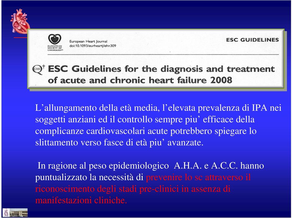 età piu avanzate. In ragione al peso epidemiologico A.H.A. e A.C.