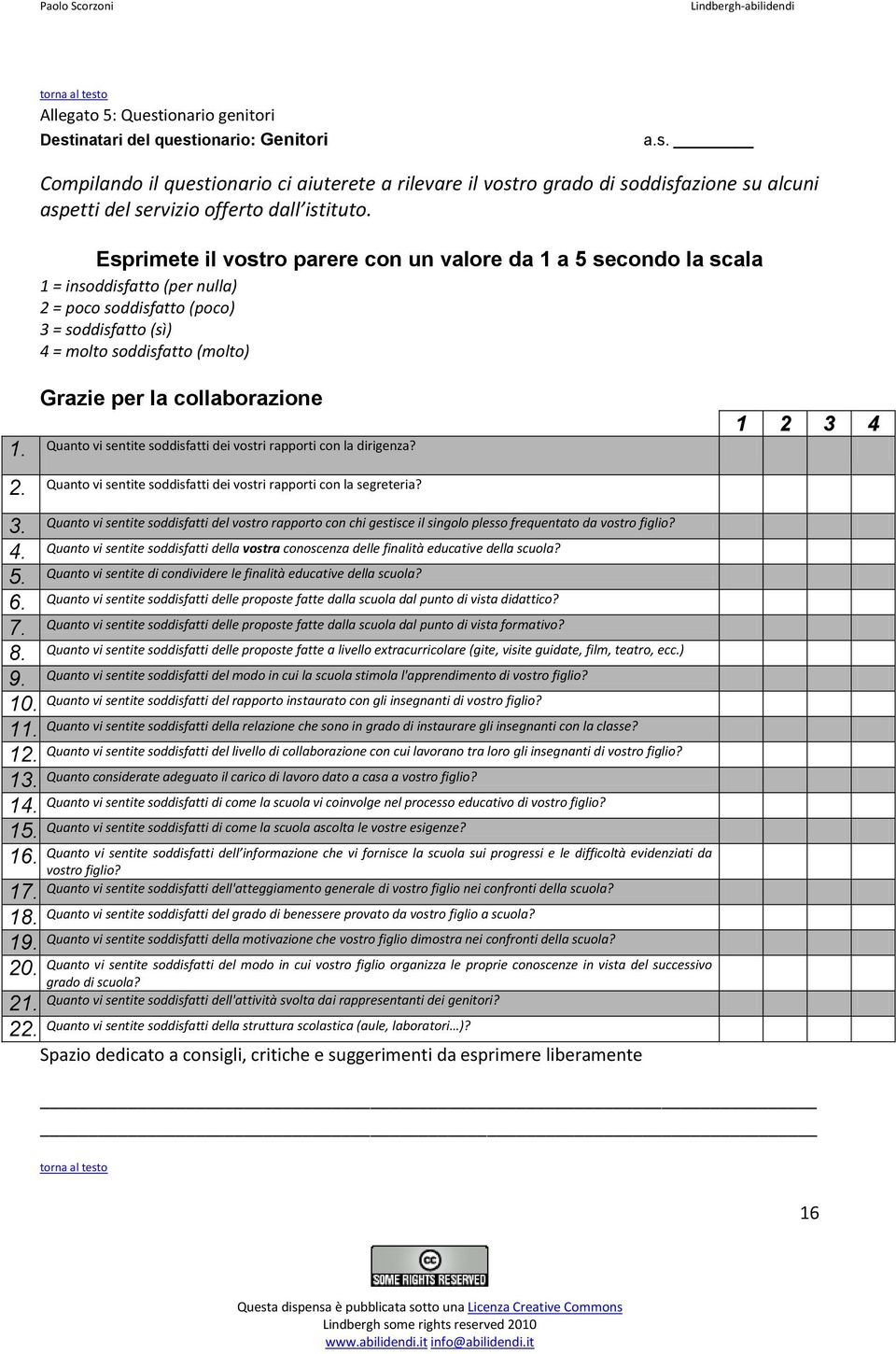 collaborazione 1. Quanto vi sentite soddisfatti dei vostri rapporti con la dirigenza? 1 2 3 