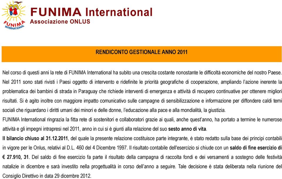 richiede interventi di emergenza e attività di recupero continuative per ottenere migliori risultati.