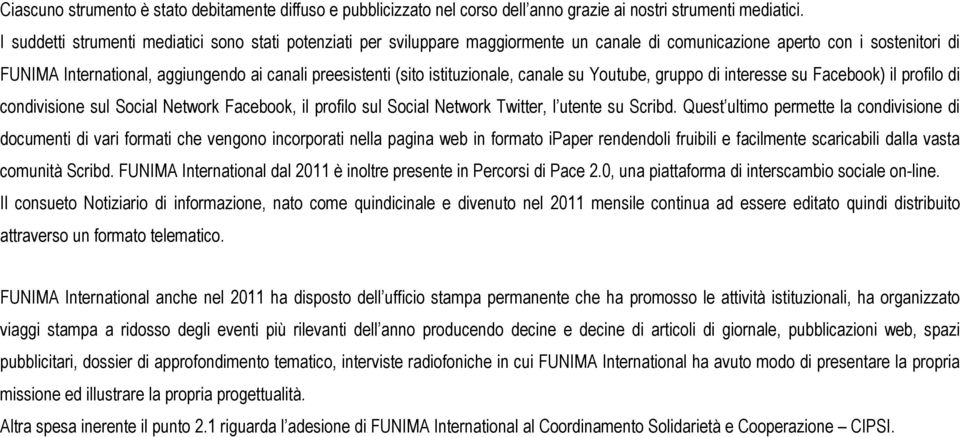 istituzionale, canale su Youtube, gruppo di interesse su Facebook) il profilo di condivisione sul Social Network Facebook, il profilo sul Social Network Twitter, l utente su Scribd.