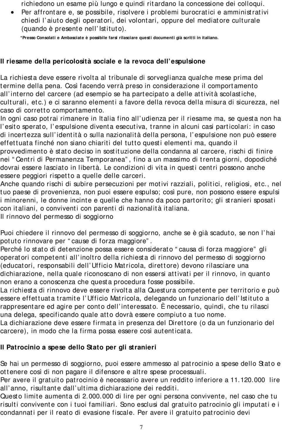 *Presso Consolati e Ambasciate è possibile farsi rilasciare questi documenti già scritti in italiano.