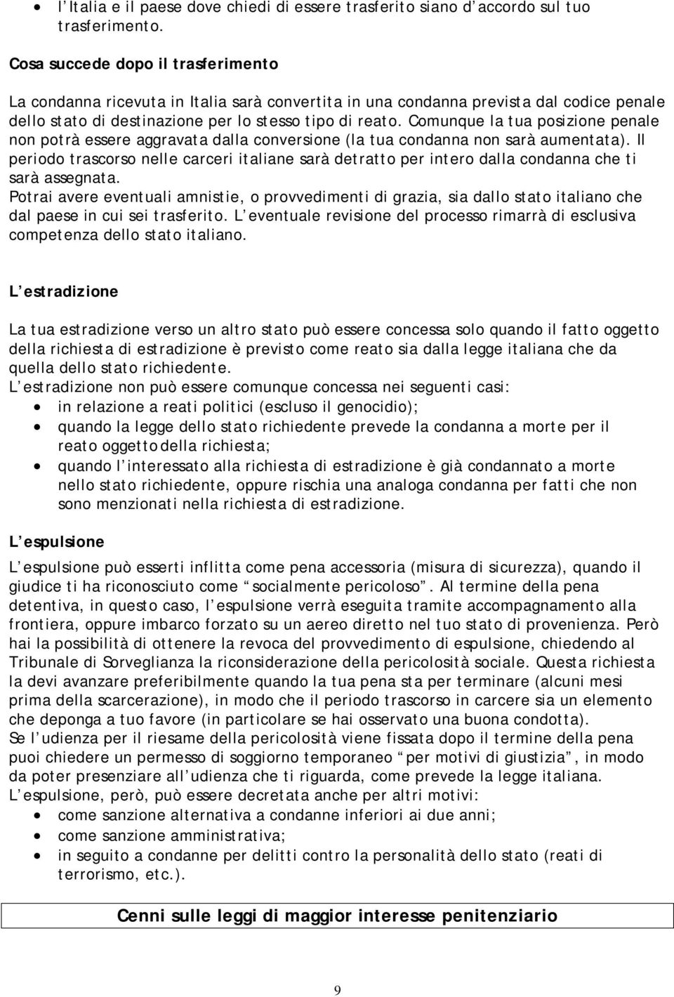 Comunque la tua posizione penale non potrà essere aggravata dalla conversione (la tua condanna non sarà aumentata).