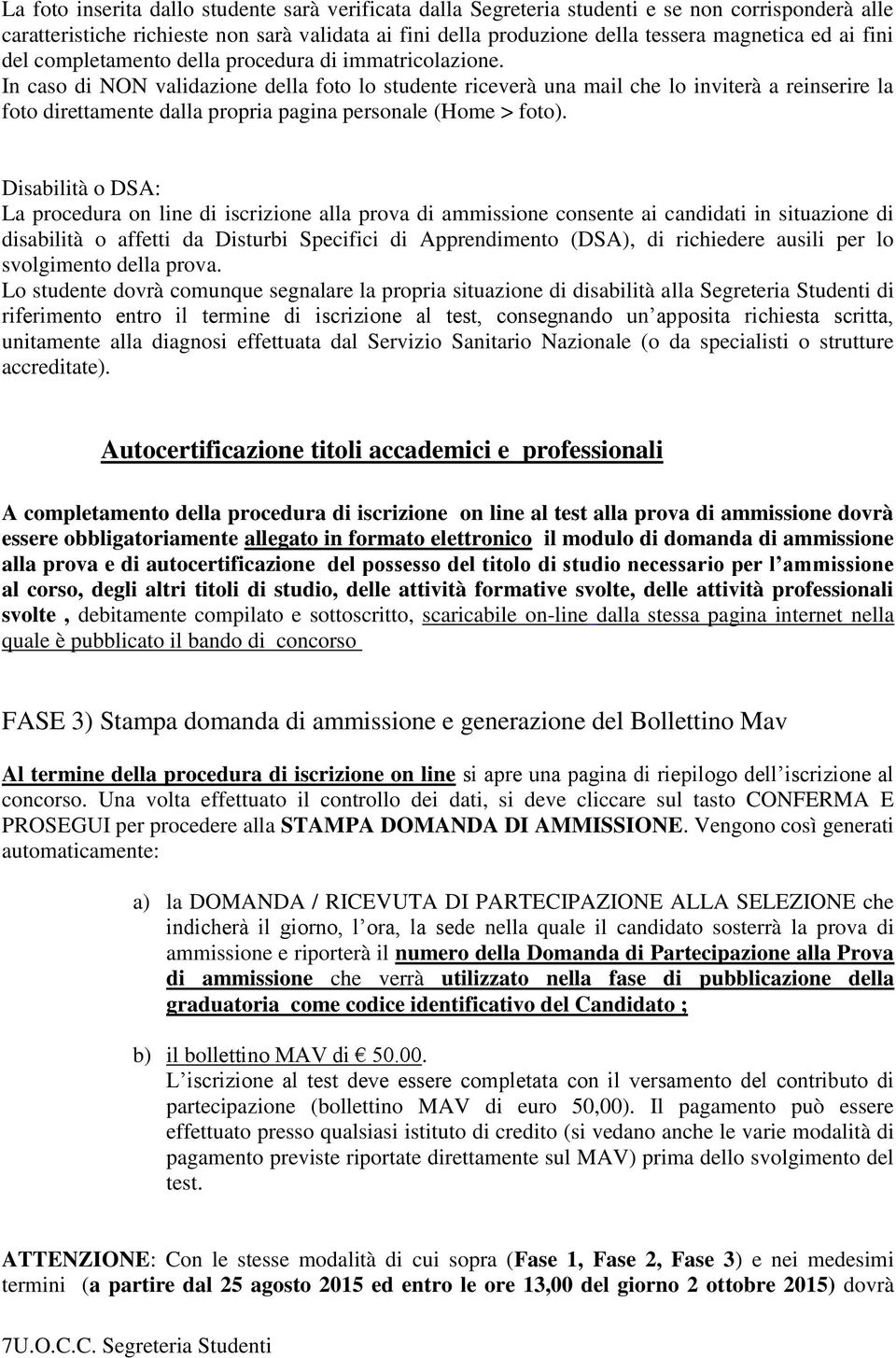 In caso di NON validazione della foto lo studente riceverà una mail che lo inviterà a reinserire la foto direttamente dalla propria pagina personale (Home > foto).