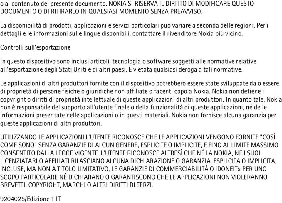 Per i dettagli e le informazioni sulle lingue disponibili, contattare il rivenditore Nokia più vicino.