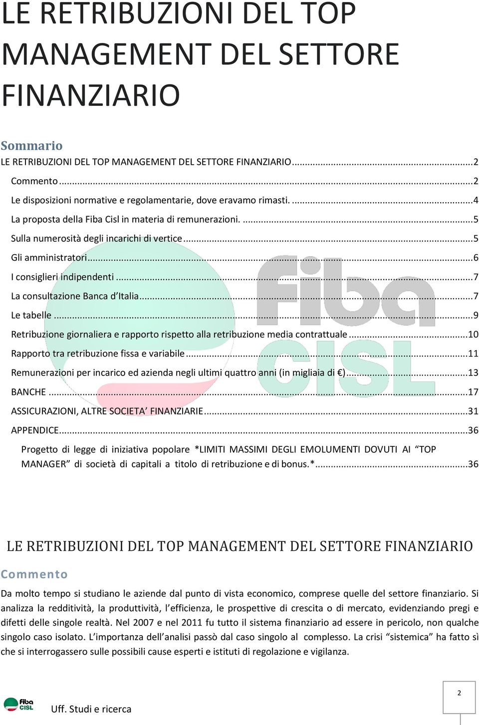 .. 5 Gli amministratori... 6 I consiglieri indipendenti... 7 La consultazione Banca d Italia... 7 Le tabelle... 9 Retribuzione giornaliera e rapporto rispetto alla retribuzione media contrattuale.