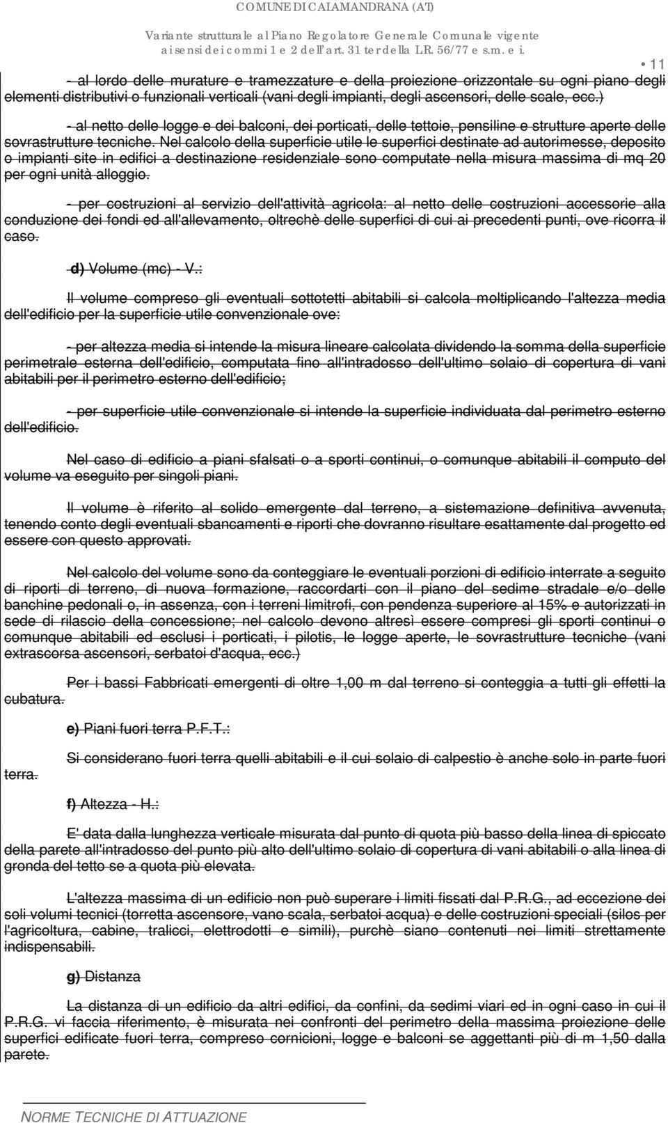 Nel calcolo della superficie utile le superfici destinate ad autorimesse, deposito o impianti site in edifici a destinazione residenziale sono computate nella misura massima di mq 20 per ogni unità