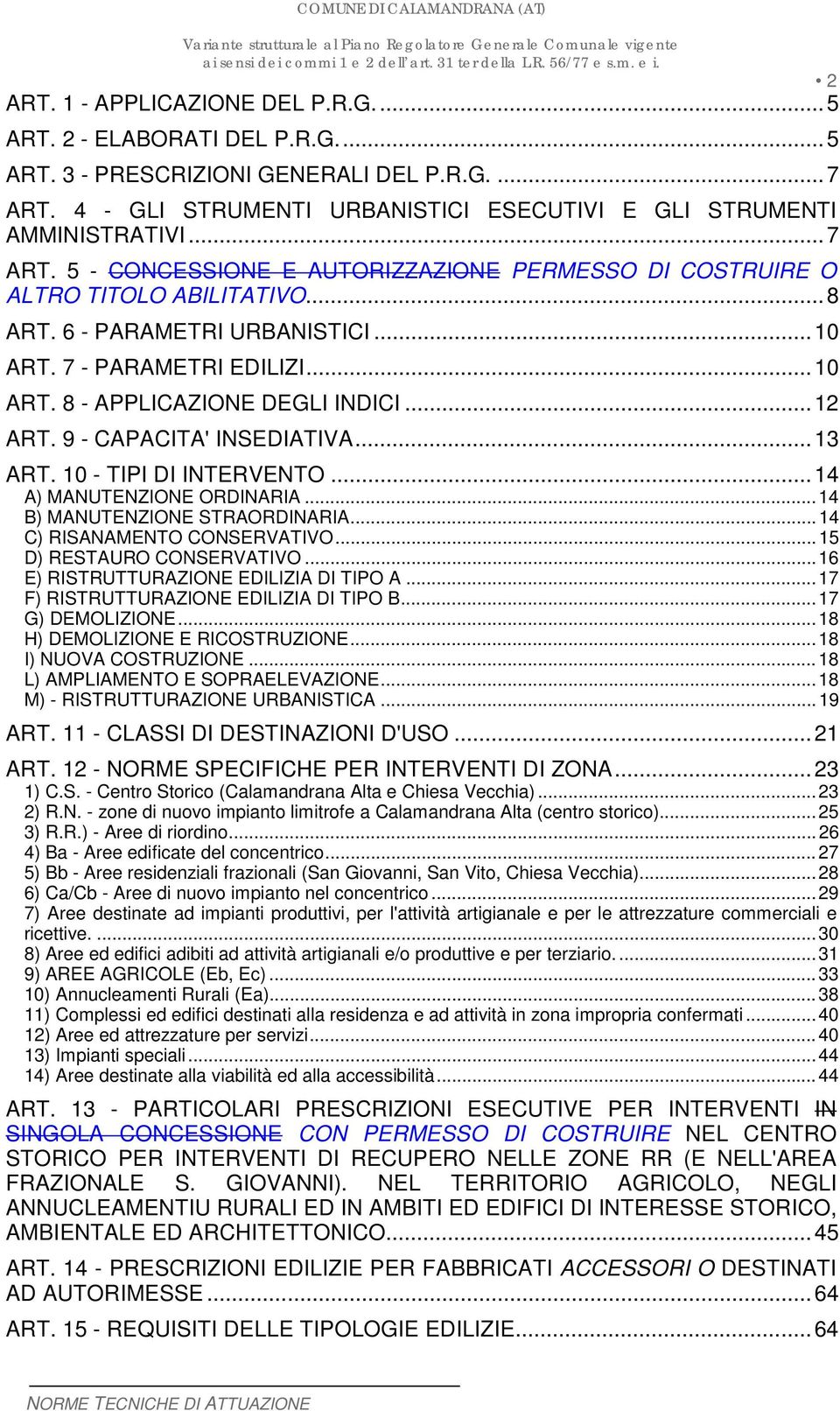 .. 12 ART. 9 - CAPACITA' INSEDIATIVA... 13 ART. 10 - TIPI DI INTERVENTO... 14 A) MANUTENZIONE ORDINARIA... 14 B) MANUTENZIONE STRAORDINARIA... 14 C) RISANAMENTO CONSERVATIVO.