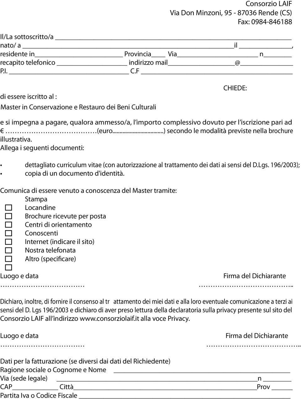 ..) secondo le modalità previste nella brochure illustrativa. Allega i seguenti documenti: dettagliato curriculum vitae (con autorizzazione al trattamento dei dati ai sensi del D.Lgs.