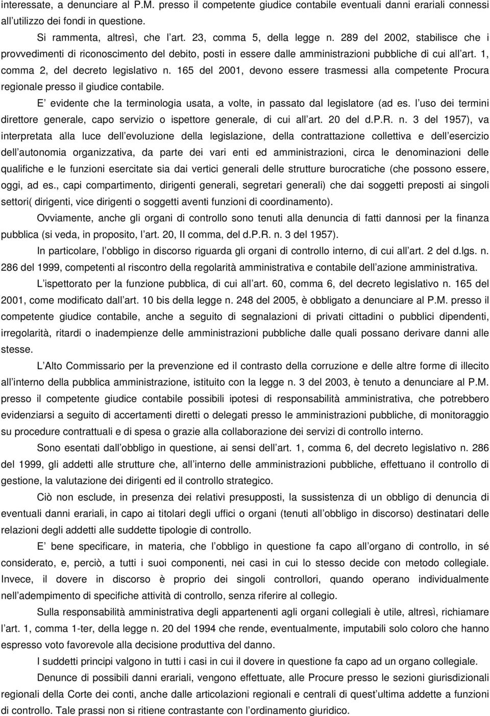 1, comma 2, del decreto legislativo n. 165 del 2001, devono essere trasmessi alla competente Procura regionale presso il giudice contabile.