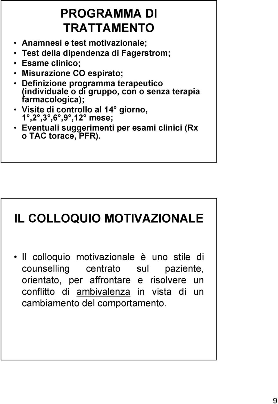 1,2,3,6,9,12 mese; Eventuali suggerimenti per esami clinici (Rx o TAC torace, PFR).