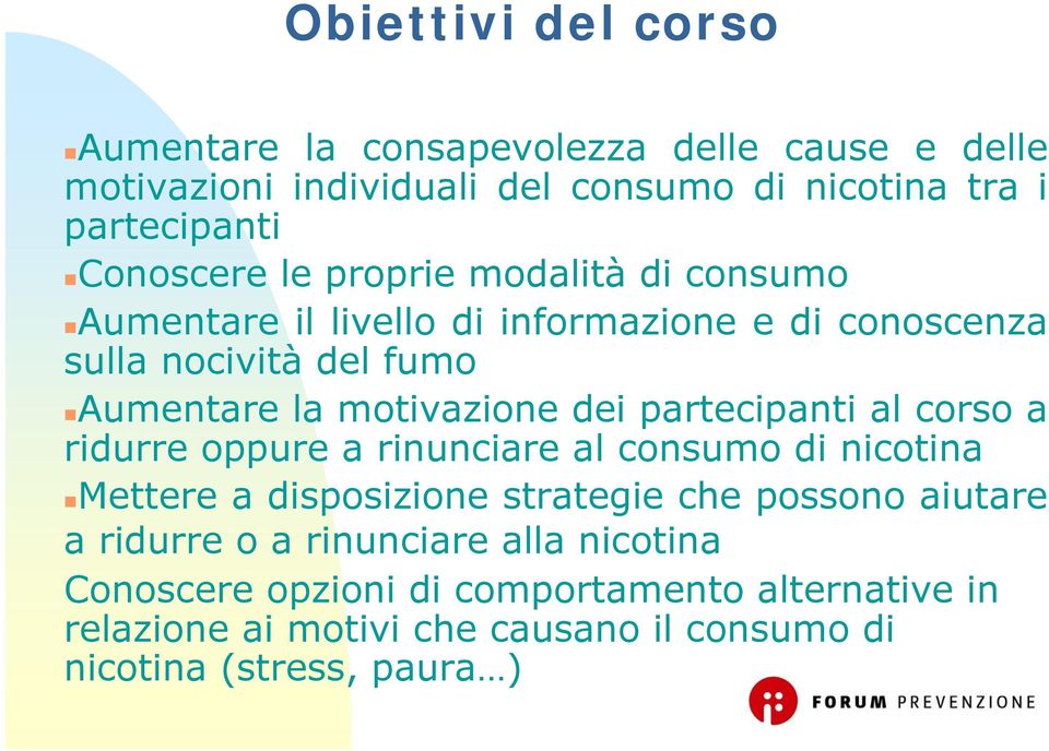 dei partecipanti al corso a ridurre oppure a rinunciare al consumo di nicotina Mettere a disposizione strategie che possono aiutare a ridurre