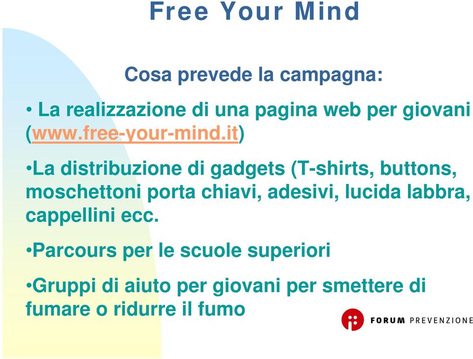 it) La distribuzione di gadgets (T-shirts, buttons, moschettoni porta chiavi,