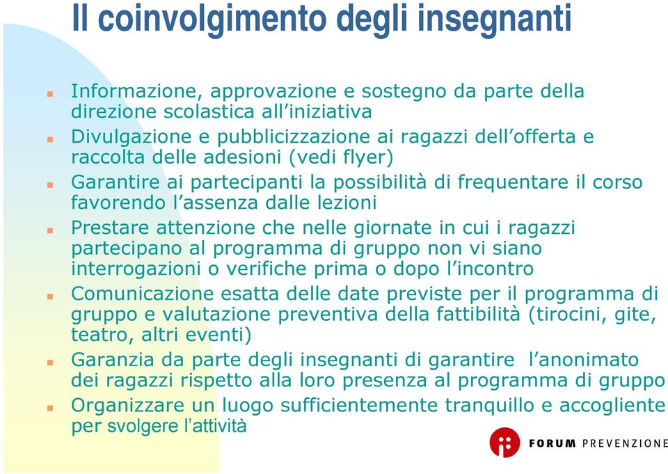 gruppo non vi siano interrogazioni o verifiche prima o dopo l incontro Comunicazione esatta delle date previste per il programma di gruppo e valutazione preventiva della fattibilità (tirocini, gite,