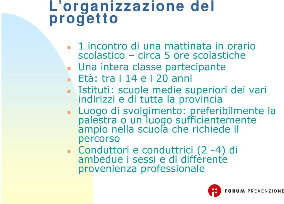 tutta la provincia Luogo di svolgimento: preferibilmente la palestra o un luogo sufficientemente ampio nella