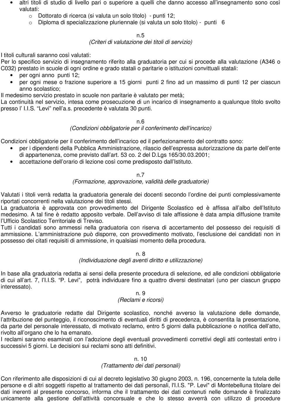 5 (Criteri di valutazione dei titoli di servizio) I titoli culturali saranno così valutati: Per lo specifico servizio di insegnamento riferito alla graduatoria per cui si procede alla valutazione