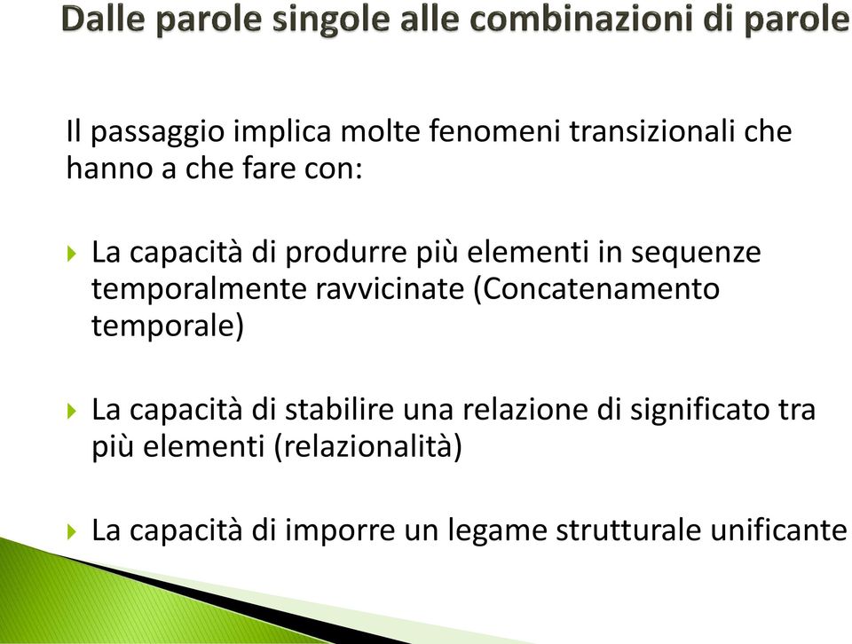 (Concatenamento temporale) La capacità di stabilire una relazione di